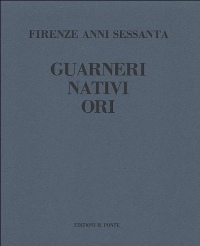 Firenze anni Sessanta. Riccardo Guarneri, Gualtiero Nativi, Luciano Ori.