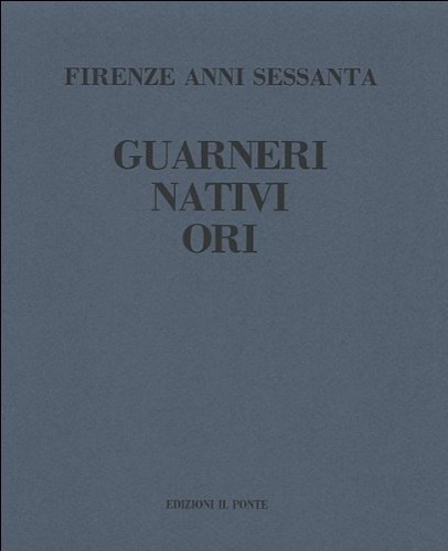 Firenze anni Sessanta. Riccardo Guarneri, Gualtiero Nativi, Luciano Ori.