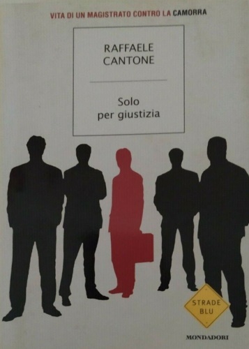 9788804580119-Solo per giustizia. Vita di un magistrato contro la camorra.