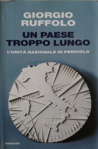 9788806199913-Un paese troppo lungo. L' unità nazionale in pericolo.