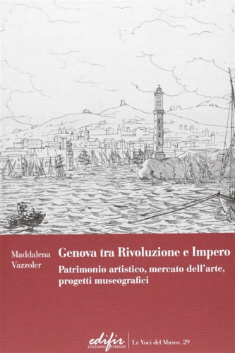 9788879705745-Genova tra Rivoluzione e Impero. Patrimonio artistico, mercato dell'arte, proget