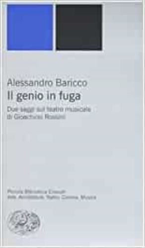 9788806180188-Il genio in fuga. Due saggi sul teatro musicale di Giacomo Rossini.