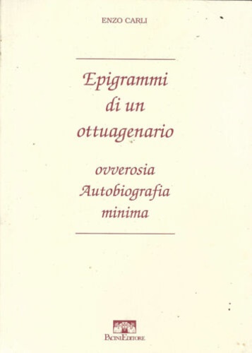 Epigrammi di un ottuagenario, overossia autobiografia minima.