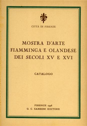 Mostra d'Arte fiamminga e olandese dei secoli XV e XVI. Catalogo.