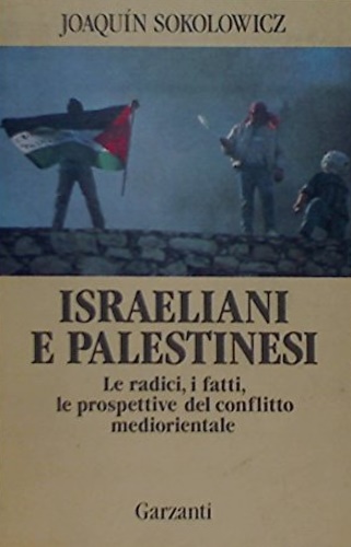 9788811738015-Israeliani e Palestinesi. Radici, fatti, prospettive del conflitto mediorientale