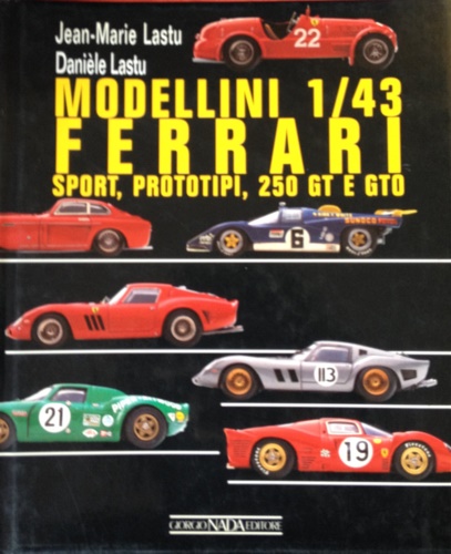 9788879110860-Modellini 1/43 Ferrari. Sport, prototipi, 250GT e GTO.