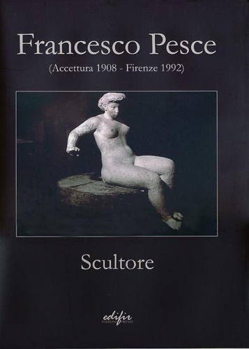 9788879705776-Francesco Pesce scultore (Accettura 1908-Firenze 1992).