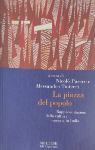 9788886479639-La piazza del popolo. Rappresentazioni della cultura operaia in Italia.