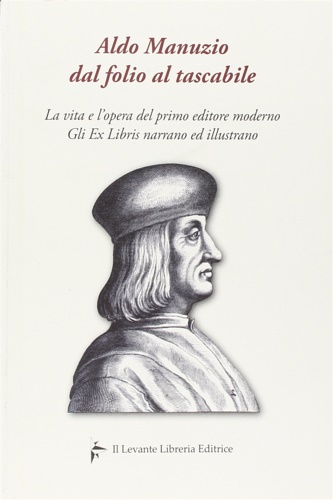 Aldo Manuzio dal folio al tascabile. La vita e l'opera del primo editore moderno