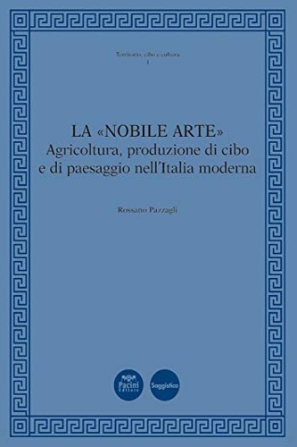 9788869958465-La «nobile arte». Agricoltura, produzione di cibo e di paesaggio nell'Italia mod