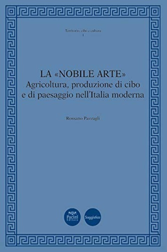 9788869958465-La «nobile arte». Agricoltura, produzione di cibo e di paesaggio nell'Italia mod