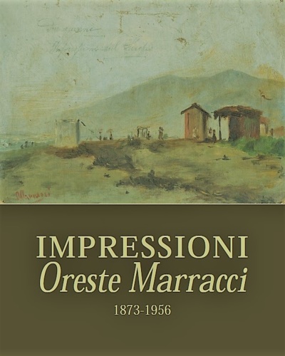 Impressioni. Oreste Marracci 1873-1956. Opere.