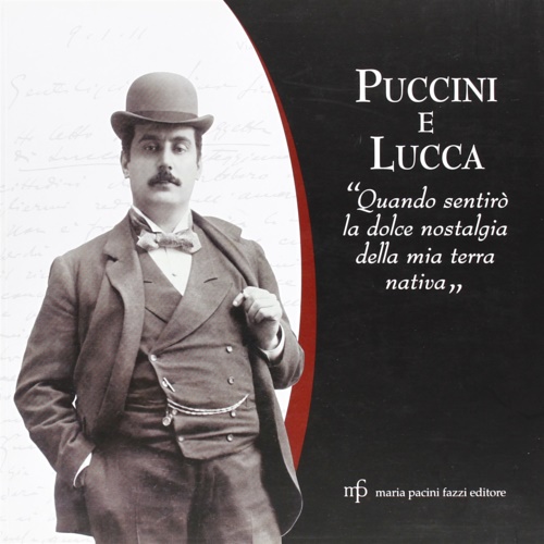 9788872468951-Puccini e Lucca. Quando sentirò la dolce nostalgia della mia terra nativa.