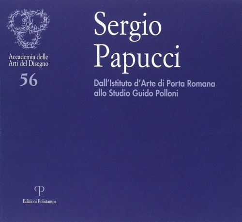 9788859608875-Sergio Papucci. Dall'Istituto d'Arte di Porta Romana allo studio Guido Polloni.
