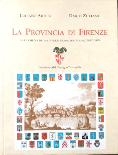 La provincia di Firenze. La ricchessa di una civiltà: storia, tradizioni, territ