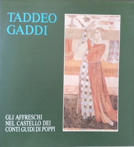 Taddeo Gaddi. Gli affreschi nel Castello dei Conti Guidi di Poppi.