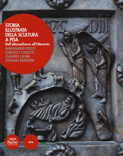 9788869956355-Storia illustrata della scultura a Pisa. Dall'altomedioevo all'Ottocento.