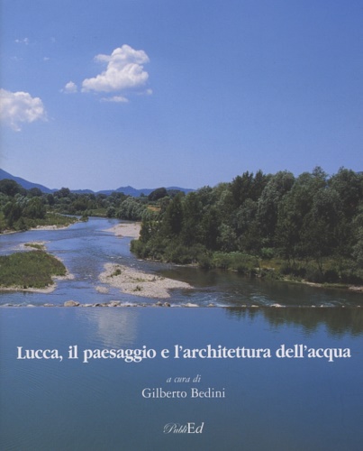 Lucca, il paesaggio e l'architettura dell'acqua.