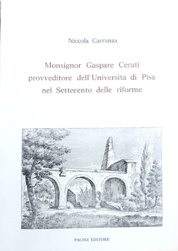 Monsignor Gaspare Cerati provveditore dell'Università di Pisa nel Settecento del