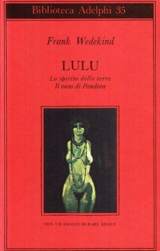 Lulù. Lo spirito della terra. Il vaso di Pandora.