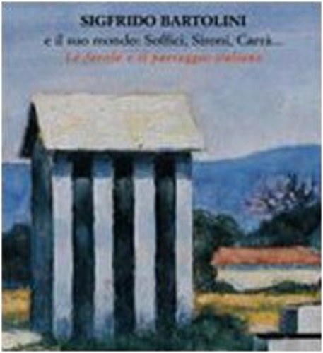 9788820218911-Sigfrido Bartolini e il suo mondo: Soffici, Sironi, Carrà... Le favole e il paes