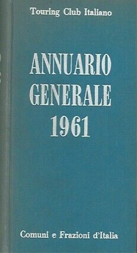 Annuario Generale 1961. Comuni e Frazioni d'Italia.