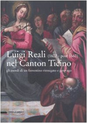 9788836610952-Luigi Reali nel Canton Ticino. Gli esordi di un fiorentino rinnegato e girovago.