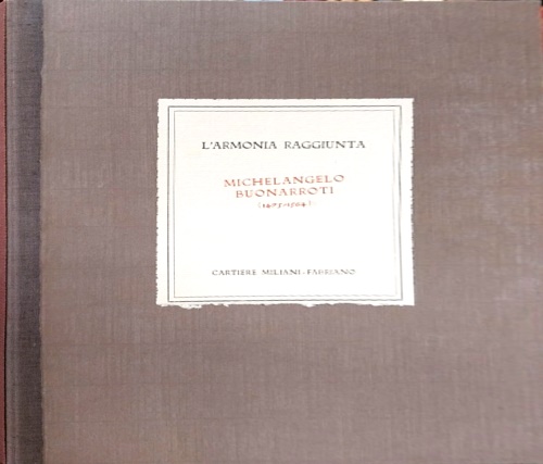 L' armonia raggiunta. Michelangelo Buonarroti pittore, scultore ed architetto.