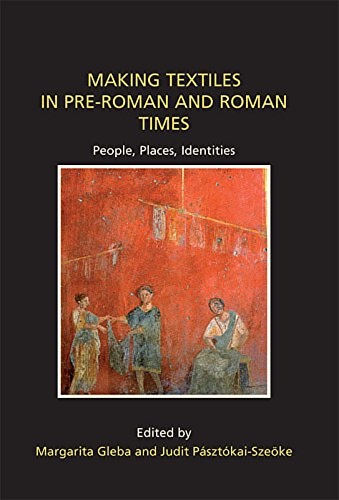 Making Textiles in pre-Roman and Roman Times: People, Places, Identities.