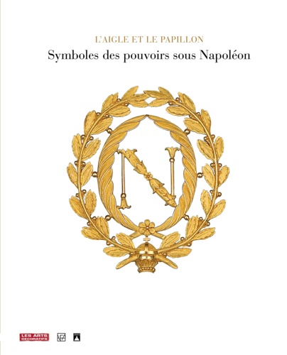 9782916914015-L'Aigle et le papillon. Symboles du pouvoir sous Napoléon 1800-1815.