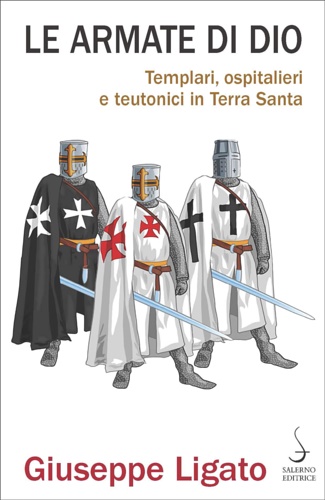 9788869734106-Le armate di Dio. Templari, ospitalieri e teutonici in Terra Santa.