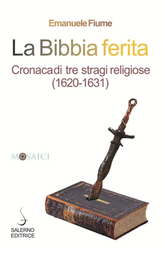 9788869734670-La Bibbia ferita. Cronaca di tre stragi religiose (1620).