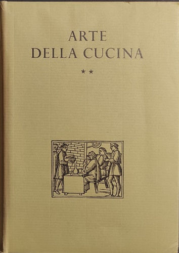 Arte della cucina. Libri di Ricette, testi sopra lo scalco, il trinciante e i vi