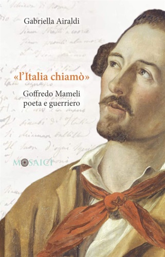 9788869733659-«L'Italia chiamò». Goffredo Mameli poeta e guerriero.