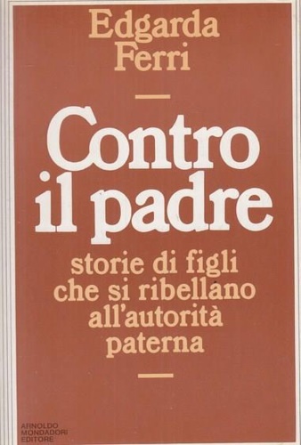 Contro il padre. Storie di figli che si ribellano all'autorità paterna.