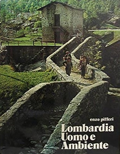 Lombardia. Uomo e ambiente.