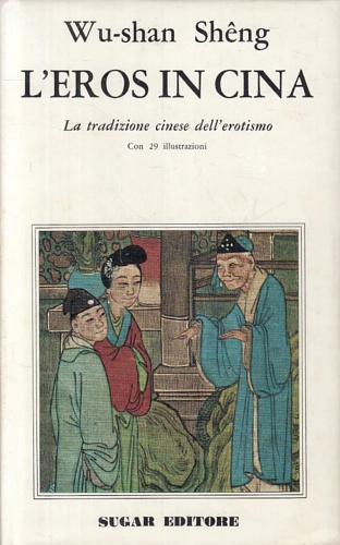 L'eros in Cina. La tradizione cinese dell'erotismo.