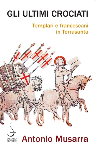 9788869735936-Gli ultimi crociati. Templari e francescani in Terrasanta.