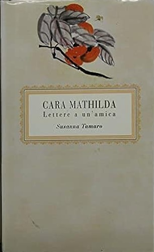 Cara Mathilda. Lettere a un' amica.