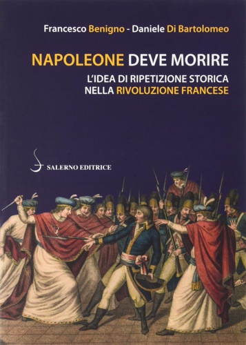 9788869733956-Napoleone deve morire. L'idea di ripetizione storica nella Rivoluzione francese.