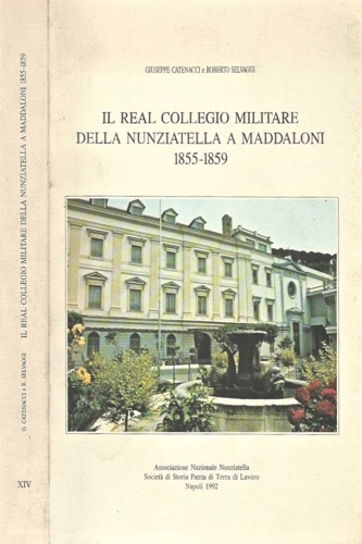 Il Real collegio militare della Nunziatella a Maddaloni 1855-1859.