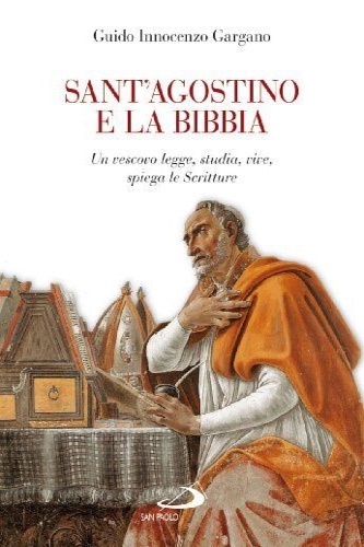 9788821571459-Sant' Agostino e la Bibbia. Un vescovo legge, studia, vive, spiega le Scritture.