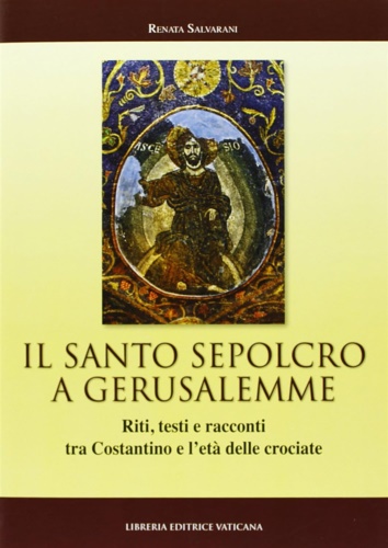 9788820988128-Il Santo Sepolcro a Gerusalemme. Riti, testi e racconti tra Costantino e l'età d