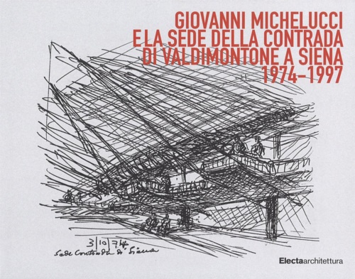 9788891814593-Giovanni Michelucci e la sede della contrada di Valdimonte a Siena (1974-1997).
