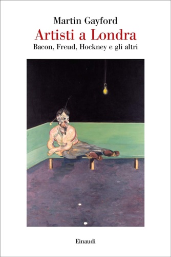 9788806239336-Artisti a Londra. Bacon, Freud, Hockney e gli altri.
