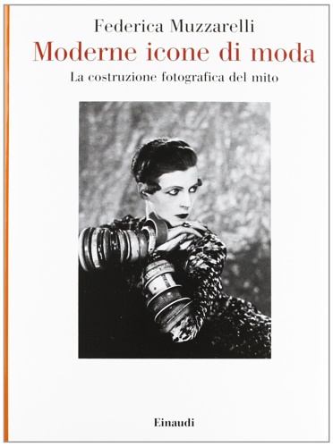 9788806213121-Moderne icone di moda. La costruzione fotografica del mito.