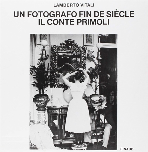 9788806515409-Un fotografo Fin de Siècle. Il conte Primoli.