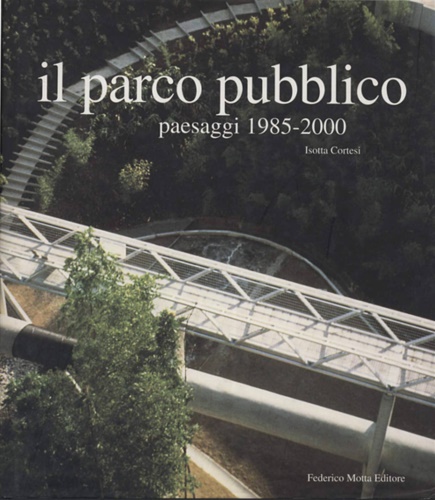 9788871792545-Il parco pubblico. Paesaggi 1985-2000.
