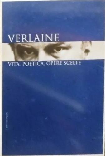 Verlaine : vita, poetica, opere scelte.