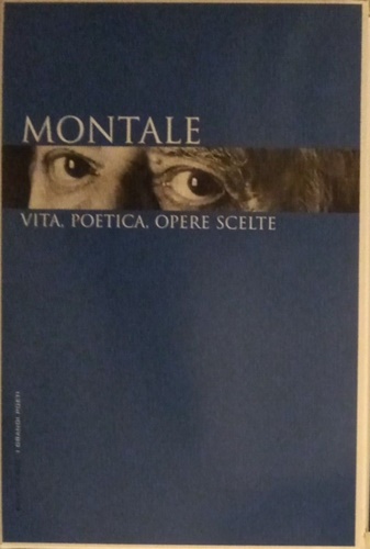 Montale: vita, poetica, opere scelte.